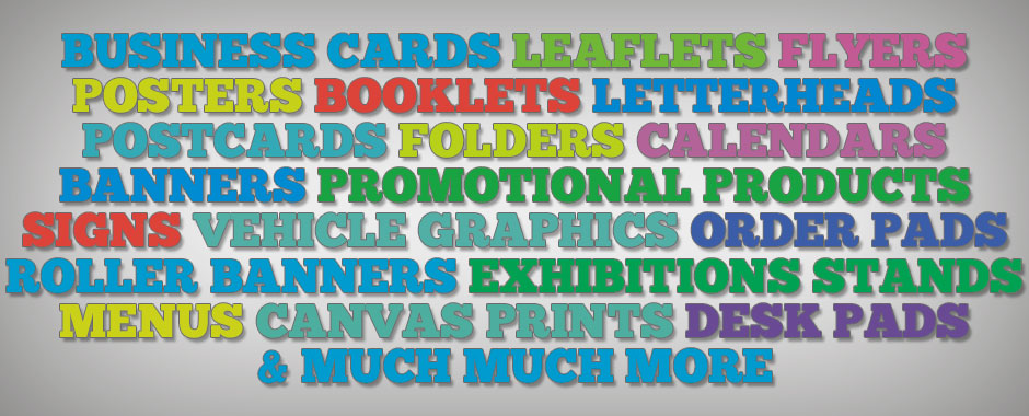 Business Cards, Leaflets, Flyers, Promotional Products, Banners, Folders, Posters, Signs, Vehicle Graphics